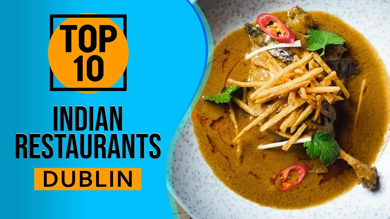 Top 10 Must-Try Indian Restaurant’s in Dublin!