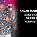 Conor McGregor’s Ibiza crew of stars and gangsters